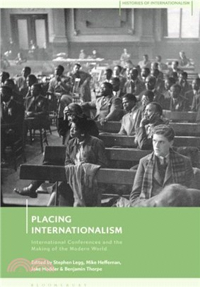 Placing Internationalism：International Conferences and the Making of the Modern World