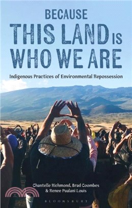 Because This Land is Who We Are：Indigenous Practices of Environmental Repossession