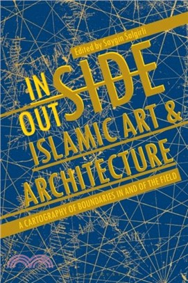 Inside/Outside Islamic Art and Architecture：A Cartography of Boundaries in and of the Field