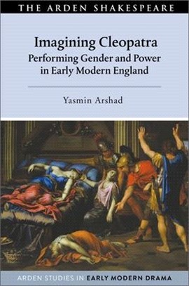 Imagining Cleopatra：Performing Gender and Power in Early Modern England