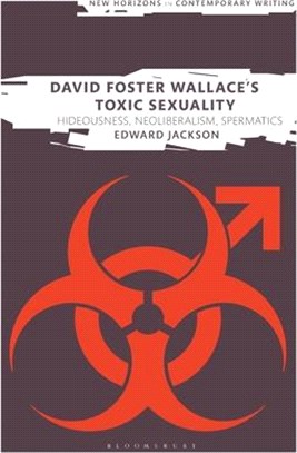 David Foster Wallace's Toxic Sexuality：Hideousness, Neoliberalism, Spermatics