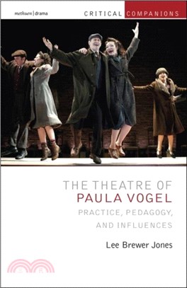 The Theatre of Paula Vogel：Practice, Pedagogy, and Influences