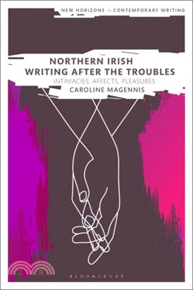 Northern Irish Writing After the Troubles：Intimacies, Affects, Pleasures