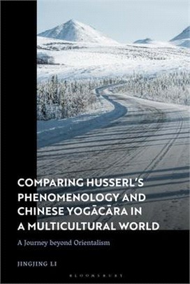 Comparing Husserl's Phenomenology and Chinese Yogacara in a Multicultural World：A Journey Beyond Orientalism