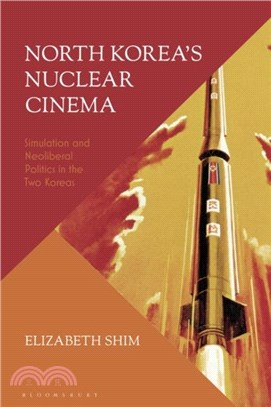 North Korea's Nuclear Cinema：Simulation and Neoliberal Politics in the Two Koreas