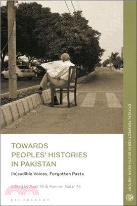 Towards Peoples' Histories in Pakistan：(In)audible Voices, Forgotten Pasts