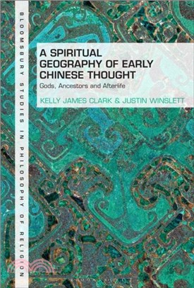 A Spiritual Geography of Early Chinese Thought：Gods, Ancestors, and Afterlife