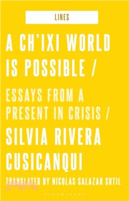 A Ch'ixi World is Possible：Essays from a Present in Crisis
