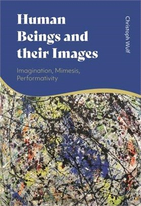 Human Beings and their Images：Imagination, Mimesis, Performativity