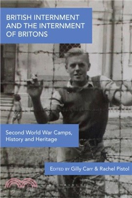 British Internment and the Internment of Britons：Second World War Camps, History and Heritage