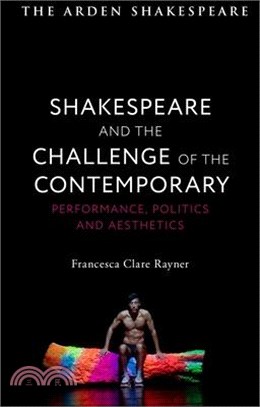 Shakespeare and the Challenge of the Contemporary: Performance, Politics and Aesthetics