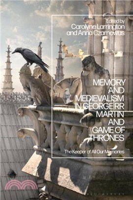 Memory and Medievalism in George RR Martin and Game of Thrones：The Keeper of All Our Memories