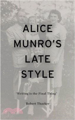 Alice Munro's Late Style：'Writing is the Final Thing'