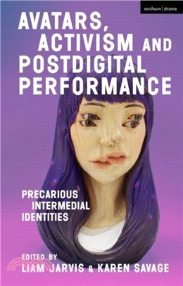 Avatars, Activism and Postdigital Performance：Precarious Intermedial Identities