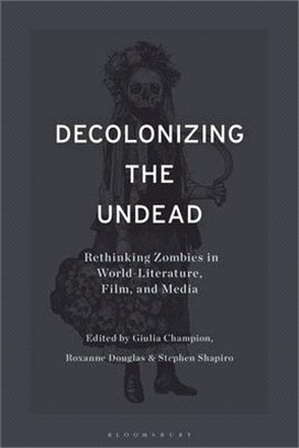 Decolonizing the Undead：Rethinking Zombies in World-Literature, Film, and Media