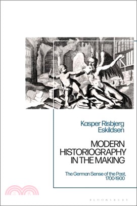 Modern Historiography in the Making：The German Sense of the Past, 1700-1900