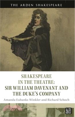 Shakespeare in the Theatre: Sir William Davenant and the Duke's Company