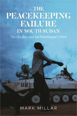 The Peacekeeping Failure in South Sudan：The UN, Bias and the Peacekeeper's Mind