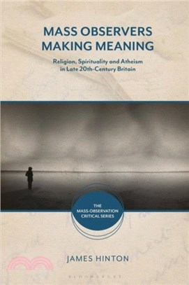 Mass Observers Making Meaning：Religion, Spirituality and Atheism in Late 20th-Century Britain