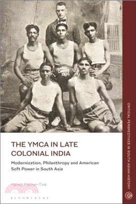 The YMCA in Late Colonial India：Modernization, Philanthropy and American Soft Power in South Asia