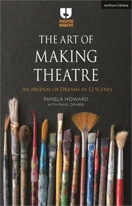 The Art of Making Theatre：An Arsenal of Dreams in 12 Scenes