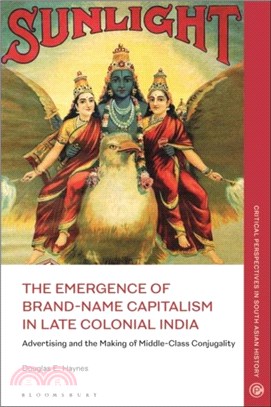 The Emergence of Brand-Name Capitalism in Late Colonial India：Advertising and the Making of Modern Conjugality