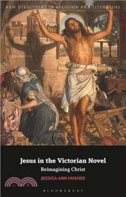Jesus in the Victorian Novel：Reimagining Christ