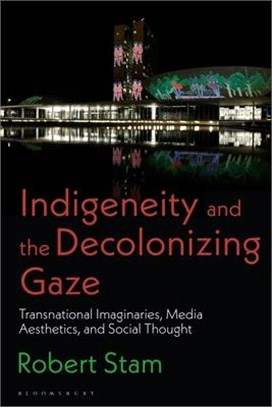 Indigeneity and the Decolonizing Gaze：Transnational Imaginaries, Media Aesthetics, and Social Thought