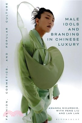 Male Idols and Branding in Chinese Luxury：Fashion, Cosmetics, and Popular Culture
