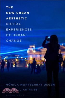 The New Urban Aesthetic：Digital Experiences of Urban Change