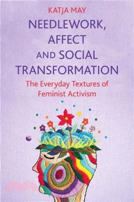 Needlework, Affect and Social Transformation：The Everyday Textures of Feminist Activism