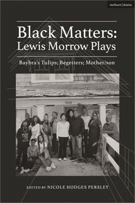 Black Matters: Lewis Morrow Plays：Baybra's Tulips; Begetters; Motherson