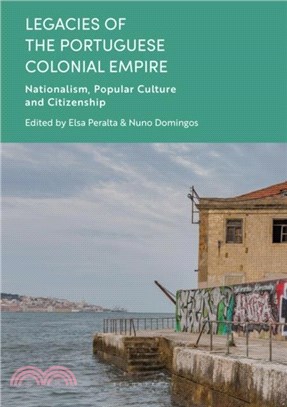 Legacies of the Portuguese Colonial Empire：Nationalism, Popular Culture and Citizenship