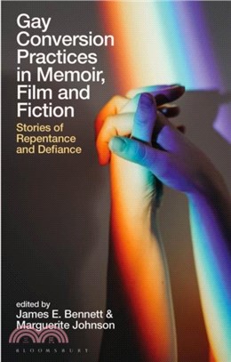 Gay Conversion Practices in Memoir, Film and Fiction：Stories of Repentance and Defiance