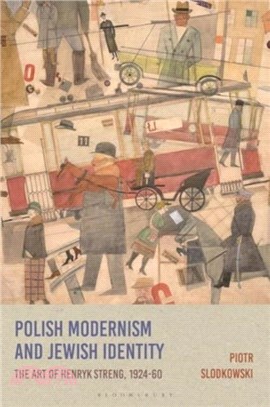 Polish Modernism and Jewish Identity：The Art of Henryk Streng, 1924-1960