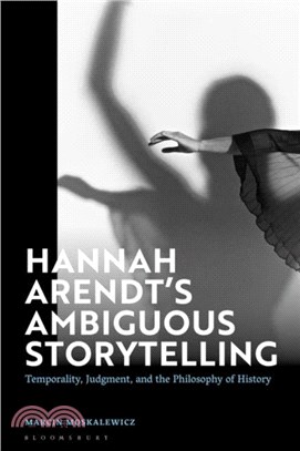 Hannah Arendt? Ambiguous Storytelling：Temporality, Judgment, and the Philosophy of History