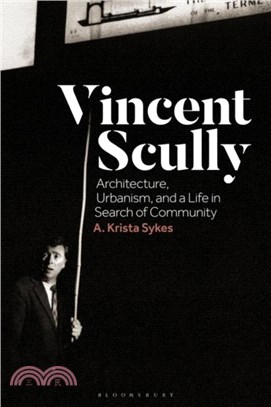 Vincent Scully：Architecture, Urbanism, and a Life in Search of Community