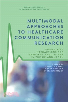 Multimodal Approaches to Healthcare Communication Research：Visualising Interactions for Resilient Healthcare in the UK and Japan