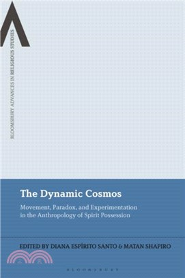 The Dynamic Cosmos：Movement, Paradox, and Experimentation in the Anthropology of Spirit Possession