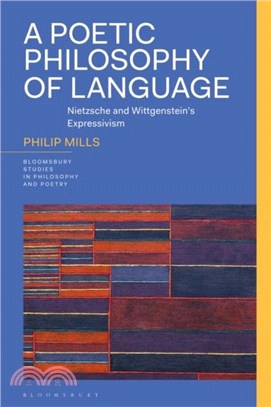 A Poetic Philosophy of Language：Nietzsche and Wittgenstein's Expressivism