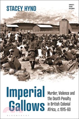 Imperial Gallows：Murder, Violence and the Death Penalty in British Colonial Africa, c.1915-60