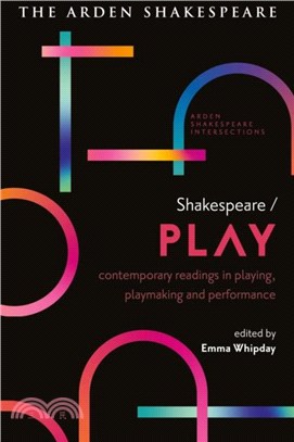 Shakespeare / Play：Contemporary Readings in Playing, Playmaking and Performance