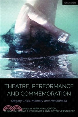 Theatre, Performance and Commemoration：Staging Crisis, Memory and Nationhood