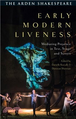 Early Modern Liveness：Mediating Presence in Text, Stage and Screen