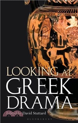 Looking at Greek Drama：Origins, Contexts and Afterlives of Ancient Plays and Playwrights