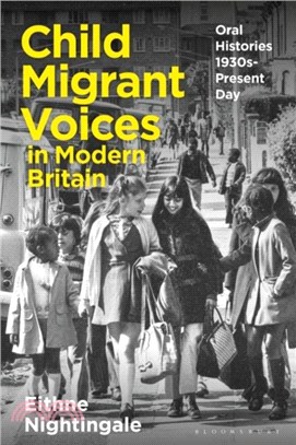 Child Migrant Voices in Modern Britain：Oral Histories 1930s-Present Day