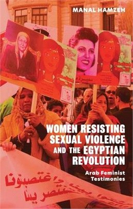 Women Resisting Sexual Violence and the Egyptian Revolution：Arab Feminist Testimonies