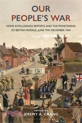 Our People's War: Home Intelligence Reports and the Monitoring of British Morale, June 1941-December 1944