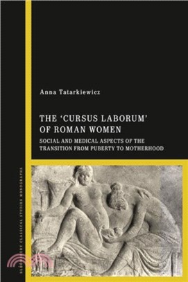 The 'cursus laborum' of Roman Women：Social and Medical Aspects of the Transition from Puberty to Motherhood