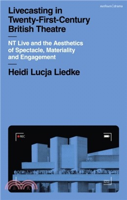 Livecasting in Twenty-First-Century British Theatre：NT Live and the Aesthetics of Spectacle, Materiality and Engagement